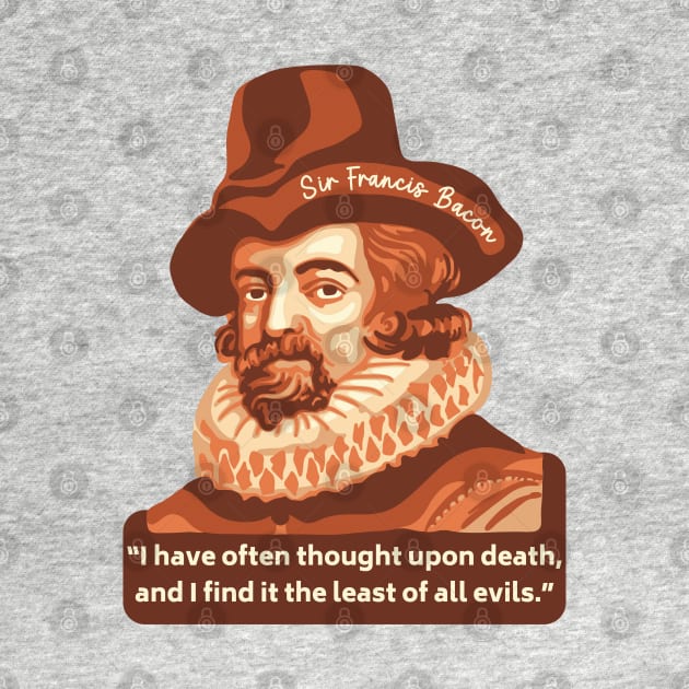 Sir Francis Bacon Portrait and Quote by Slightly Unhinged